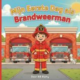 Mijn Eerste Dag als Brandweerman: Een Leuk Avontuur over Moed, Teamwerk en Helpen: 1