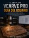 EL Libri GmbH El Completo Vcarve Pro Guía del Usuario: Guía práctica para el diseño CNC, la creación de trayectorias de herramientas, la configuración de la máquina
