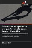 Skate-aid: la speranza su quattro ruote come fonte di identità