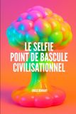 Le Selfie - Point de bascule civilisationnel