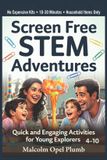 Screen Independently Published Screen Free STEM Adventures: Quick and Engaging Activities for Young Explorers Ages 4-10: Simple Household Experiments That Spark Curiosity, Build ... Reduce Screen Time, No Kits Required