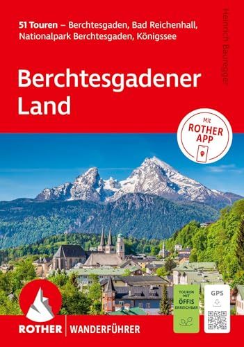 ROTHER Wanderführer Berchtesgadener Land. 51 Touren - Berchtesgaden, Bad Reichenhall, Nationalpark Berchtesgaden, Königssee