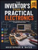 The Inventor’s Guide to Practical Electronics: Circuit Analysis, Prototyping, and Design Techniques for Building Real-World Projects