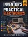 The Inventor’s Guide to Practical Electronics: Circuit Analysis, Prototyping, and Design Techniques for Building Real-World Projects