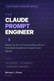 THE CLAUDE PROMPT ENGINEER: Master the Art of Communicating with AI