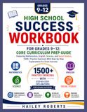 High School Success Workbook For Grades 9–12: Core Curriculum Prep Guide Featuring Mathematics, English, Science, and Social Studies, 1500+ Practice ... Step-by-Step Explanations For Exam Success.