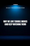 Why We Love Terrible Movies (And Keep Watching Them)