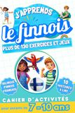 J'apprends le finnois: Cahier d'activités bilingue pour enfants de 7 à 10 ans