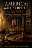 America: Libri GmbH America: Wall Street’s Casino: How Financialization Turned the Nation into a Speculative Game Paperback