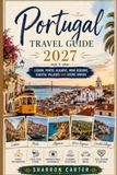 Portugal Travel Guide 2027: Lisbon, Porto, Algarve, Wine Regions, Coastal Villages and Scenic Drives