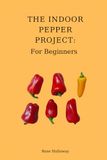 The Indoor Pepper Project: For Beginners