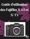 Guide Fujifilm Guide d'utilisation des Fujifilm X-E5 et X-T5: Le Manual complet étape par étape pour des réglages optimaux, des simulations de films personnalisées et une vidéo de qualité cinématographique