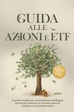 Guida alle Azioni e ETF: La guida completa per un investimento intelligente nel mercato azionario, la creazione mirata di ricchezza e una pensione sicura - Comprende un quaderno di lavoro e le istruzi
