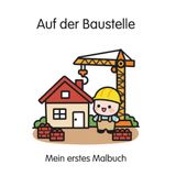 Auf der Baustelle: Mein erstes Malbuch ab 2 Jahren mit dicken Linien