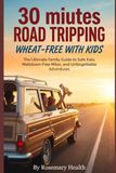 30 Minutes Road Tripping Wheat-Free with Kids
