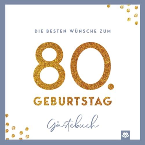 Die besten Wünsche zum 80. Geburtstag – Edles Geschenk- und Erinnerungsbuch zum Ausfüllen