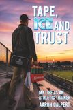 Tape, Ice Tape, Ice, and Trust: My Life as an Athletic Trainer