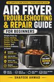 Air Fryer Troubleshooting & Repair Guide for Beginners