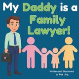 My Daddy is a Family Lawyer!: An Educational Picture Book About Attorneys Who Help Families Through Big Life Changes