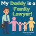 My Daddy is a Family Lawyer!: An Educational Picture Book About Attorneys Who Help Families Through Big Life Changes