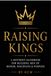 Raising Kings: A Mother’s Handbook for Building Men of Honor, Discipline & Purpose