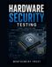Hardware Security Testing: Circuit Analysis and Chip-Level Vulnerability Assessment