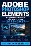 Adobe Photoshop Elements Benutzerhandbuch für Einsteiger 2026-2027