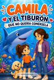 Camila y el tiburón que no quería comérsela: Cuento infantil ilustrado para niños de 3 a 6 años sobre cómo superar el miedo, conocer a los tiburones y aprender a respetar a los animales salvajes