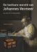 De Sterck & de Vreese De tastbare wereld van Johannes Vermeer
