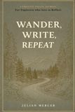 Wander, Write, Repeat: A Creative Travel Journal for Explorers who love to Reflect