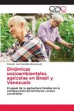 Dinámicas OmniScriptum SRL Dinámicas socioambientales agrícolas en Brasil y Venezuela: El papel de la agricultura familiar en la configuración de territorios rurales sostenibles