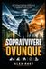 SOPRAVVIVERE OVUNQUE: Come prepararsi, reagire e prosperare in situazioni estreme con risorse minime.