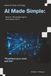 AI Made Simple: 130 Practical Ways to Use ChatGPT and AI to Save Time, Work Smarter, and Make More Money