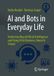 AI and Bots in Everyday Life: Understanding Artificial Intelligence and Using It for Business, Home & School