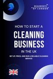 How To Start A Cleaning Business In The UK: Everything you need to know to set up, price, and run a reliable cleaning service