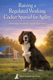 Raising Bol Raising a Regulated Working Cocker Spaniel for Agility