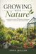 Growing with Nature: A Complete Guide To Organic Gardening Indoors, Outdoors, And Under Cover
