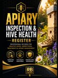 Apiary Inspection & Hive Health Register: Professional Record Book for Hive Inspections, Colony Health Monitoring, Disease & Pest Control, Treatments, ... Management, and Seasonal Beekeeping Records