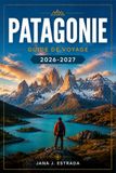 PATAGONIE GUIDE DE VOYAGE 2026-2027