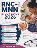 RNC-MNN STUDY GUIDE 2026: The Complete Review of Maternal Recovery, Newborn Care, Breastfeeding Support, and Exam Readiness