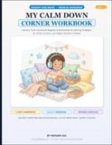 My Calm Down Corner Workbook: Sensory Tools, Emotional Regulation Worksheets & Calming Strategies for ADHD, Autistic, & Sensitive Kids (Ages 4–9)
