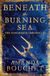 Beneath the Burning Sea: Enter an epic world of romantic fantasy