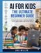 AI FOR KIDS THE ULTIMATE BEGINNER GUIDE