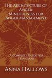 Mindfulness for Anger Management: A Practical Guide to Transforming Reactive Emotions Through Present-Moment Awareness