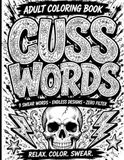 CUSS WORDS: An Adult Swear Word Coloring Book for Stress Relief