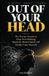 OUT Independently Published Out of Your Head: The Proven System to Stop Overthinking, Break the Mental Spiral, and Finally Trust Yourself Paperback