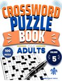 Crossword Puzzle Book for Adults – Volume 5: 100 Challenging Crossword Puzzles for Adults, Word Games, Brain Exercise & Vocabulary Challenges
