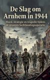 De Waries B.V. De Slag om Arnhem in 1944
