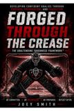 FORGED THROUGH THE CREASE: Developing Confident Goalies Through Purpose, Preparation, and Character The Goaltending Toughness Framework™