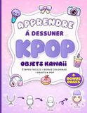 Apprendre à dessiner K-Pop pour les enfants: 100 dessins kawaii, étape par étape, de lightsticks, photocards et tenues de scène, avec des activités bonus